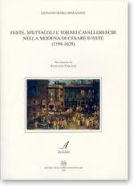 43626 - Sperandini, G.M. - Feste, spettacoli e tornei nella Modena di Cesare d'Este 1598-1628