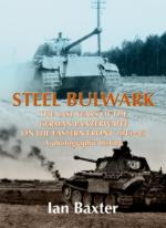 43665 - Baxter, I. - Steel Bulwark. The Last Years of the German Panzerwaffe on the Eastern Front 1943-45