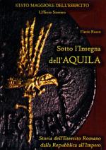 43814 - Russo, F. - Sotto l'insegna dell'aquila. Storia dell'esercito romano dalla Repubblica all'Impero