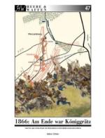 43816 - Orban, G. - Heere und Waffen 47 1866: Am Ende war Koeniggraetz. Taktik und Strategie im Pressisch-Oesterreichischen Krieg