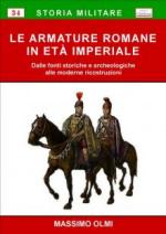 43817 - Olmi, M. - Armature romane in eta' imperiale. Dalle fonti storiche e archeologiche alle moderne ricostruzioni (Le)