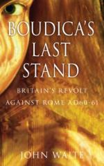 43925 - Waite, J. - Boudica's Last Stand. Britain's Revolt Against Rome AD 60-61