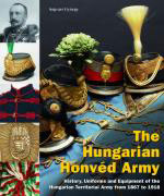 43959 - Sagvari, G. - Hungarian Honved Army. History, Uniforms and Equipement of the Hungarian Territorial Army from 1867 to 1918 (The)