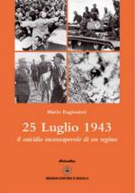 43985 - Ragionieri, M. - 25 luglio 1943. Il suicidio inconsapevole di un regime