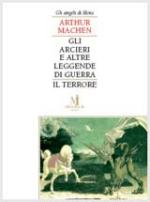 43997 - Machen, A. - Arcieri ed altre leggende di guerra. Il terrore (Gli)