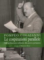 44000 - Colajanni, P. - Cospirazioni parallele. Dall'antifascismo militante alla guerra partigiana (Le)