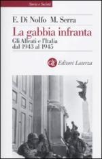 44029 - Di Nolfo-Serra, E.- - Gabbia infranta. Gli Alleati e l'Italia dal 1943 al 1945 (La)