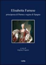 44084 - Fragnito, G. cur - Elisabetta Farnese. Principessa di Francia e regina di Spagna