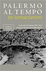 44095 - Michelon, D. - Palermo al tempo dei bombardamenti. Il racconto del triennio 1940-1943 attraverso documenti e testimonianze