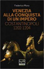 44162 - Moro, F. - Venezia alla conquista di un impero. Costantinopoli 1202-1204