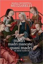 44237 - Muzzarelli, M.G. - Madri, madri mancate, quasi madri. Sei storie medievali