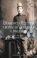 44246 - Milocco-Tincani, G.-C.E. cur - Domenico Rizzatti. Cronache di guerra e di prigionia. La sua famiglia dagli Asburgo ai Savoia