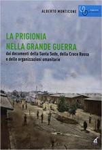 44262 - Monticone, A. - Prigionia nella Grande Guerra. Dai documenti della Santa Sede, della Croce Rossa e delle organizzazioni umanitarie (La)