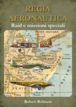 44294 - Robison, R. - Regia Aeronautica. Raid e missioni speciali