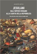 44365 - Artesi, G. - Jesolani dall'impero romano alla caduta della repubblica. Storia dell'antica Jesolo e delle sue famiglie nobili