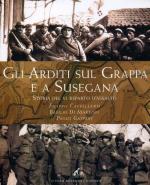 44368 - Cappellano-Di Martino-Gaspari, F.-B.-P. - Arditi sul Grappa e a Susegana. Storia del VI Reparto d'Assalto (Gli)