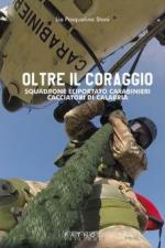 44415 - Stani, L.P. - Oltre il coraggio. Squadrone eliportato carabinieri cacciatori di Calabria