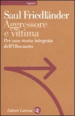 44483 - Friedlaender, S. - Aggressore e vittima. Per una storia integrata dell'Olocausto