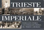 44627 - Tome', G. cur - Trieste imperiale. Passeggiata storica con fotografie d'epoca del periodo asburgico