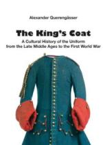 44653 - Querengaesser, A. - King's Coat. A cultural history of uniforms from the late Middle Ages to the First World War (The)