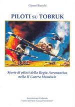 44742 - Bianchi, G. - Piloti su Tobruk. Storie di piloti della Regia Aeronautica nella II Guerra Mondiale