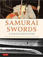 44806 - Sinclaire, C. - Samurai Swords. A Collector's Guide. A Comprehensive Introduction to History, Collecting and Preservation