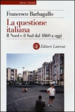 44882 - Barbagallo, F. - Questione italiana. Il Nord e il Sud dal 1860 a oggi (La)