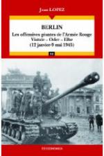 44901 - Lopez, J. - Berlin. Les offensives geantes de l'Armee Rouge, Vistule-Oder-Elbe (12 janvier-9 mai 1945)