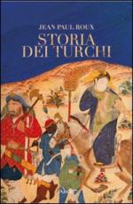 44952 - Roux, J.P. - Storia dei turchi. Duemila anni dal Pacifico al Mediterraneo