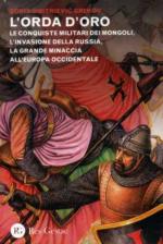 44959 - Grekov, B.D. - Orda d'oro. Le conquiste militari dei Mongoli, l'invasione della Russia, la grande minaccia all'Europa Occidentale (L')