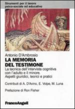 44986 - D'Ambrosio, A. - Memoria del testimone. Tecnica dell'intervista cognitiva con l'adulto e il minore. Aspetti giuridici, teorici e pratici (La)