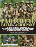 45016 - Ross, R.T. - Parachute Rifle Company. A Living Historian's Introduction to the Organization, Equipment, Tactics and Techniques of the U.S. Army's Elite Airborne Troops in Combat on the  Western Front in World War II