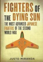 45042 - Miranda, J. - Fighters of the Dying Sun. The Most Advanced Japanese Fighters of the Second World War