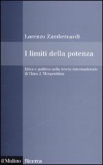 45092 - Zambernardi, L. - Limiti della potenza. Etica e politica nella teoria internazionale di Hans J. Morgenthau (I)