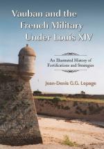 45142 - Lepage, J.D. - Vauban and the French Military Under Louis XIV. An Illustrated History of Fortifications and Strategies