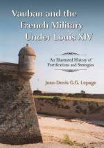 45142 - Lepage, J.D.G.G. - Vauban and the French Military Under Louis XIV. An Illustrated History of Fortifications and Strategies