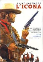 45144 - Frangioni, D. cur - Clint Eastwood l'icona. La collezione definitiva delle locandine dei suoi film