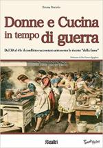 45171 - Bertolo, B. - Donne e cucina in tempo di guerra. Dal 39 al 45: il conflitto raccontato attraverso le ricette della 'fame'