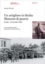 45184 - Massari, A. - Artigliere in Sicilia. Memorie di guerra. 8 luglio-10 settembre 1943 (Un)