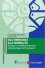 45192 - Iacolino, C. cur - Dall'emergenza alla normalita'. Strategie e modelli di intervento nella psicologia dell'emergenza