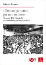 45200 - Bonente, R. - Domani partiamo per non so dove. I deportati della Valpolicella nei campi di concentramento tedeschi