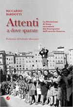 45201 - Bardotti, R. - Attenti a dove sparate. La liberazione di Siena raccontata dai fotoreporter dell'esercito francese