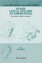 45209 - Di Iorio-Giannini, R.-A.M. cur - Stare con il dolore in emergenza. Soccorritori, vittime e terapeuti