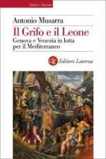 45236 - Musarra, A. - Grifo e il Leone. Genova e Venezia in lotta per il Mediterraneo (Il)