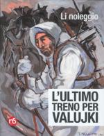 45292 - Leggio, L. - Ultimo treno per Valujki (L')