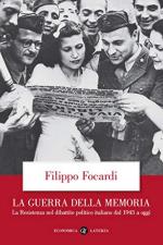 45296 - Focardi, F. - Guerra della memoria. La Resistenza nel dibattito politico italiano dal 1945 a oggi (La)