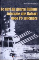 45307 - Marenco, G. - Navi da guerra italiane internate alle Baleari dopo l'8 settembre (Le)