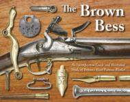 45319 - Goldstein-Mowbray, E.-S. - Brown Bess. An Identification Guide and Illustrated Study of Britain's Most Famous Musket (The)