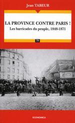 45347 - Tabeur, J. - Province contre Paris! Les barricades du peuple 1848-1871 (La)