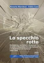 45504 - Marchesi-Cani, R.-F. - Specchio rotto. Giornalismo, narrazioni e documenti durante la Repubblica Sociale Italiana e la Resistenza nel Comasco 1943-1945 (Lo)